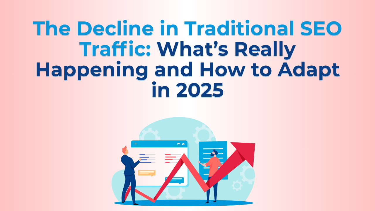 The Decline in Traditional SEO Traffic: What’s Really Happening and How to Adapt