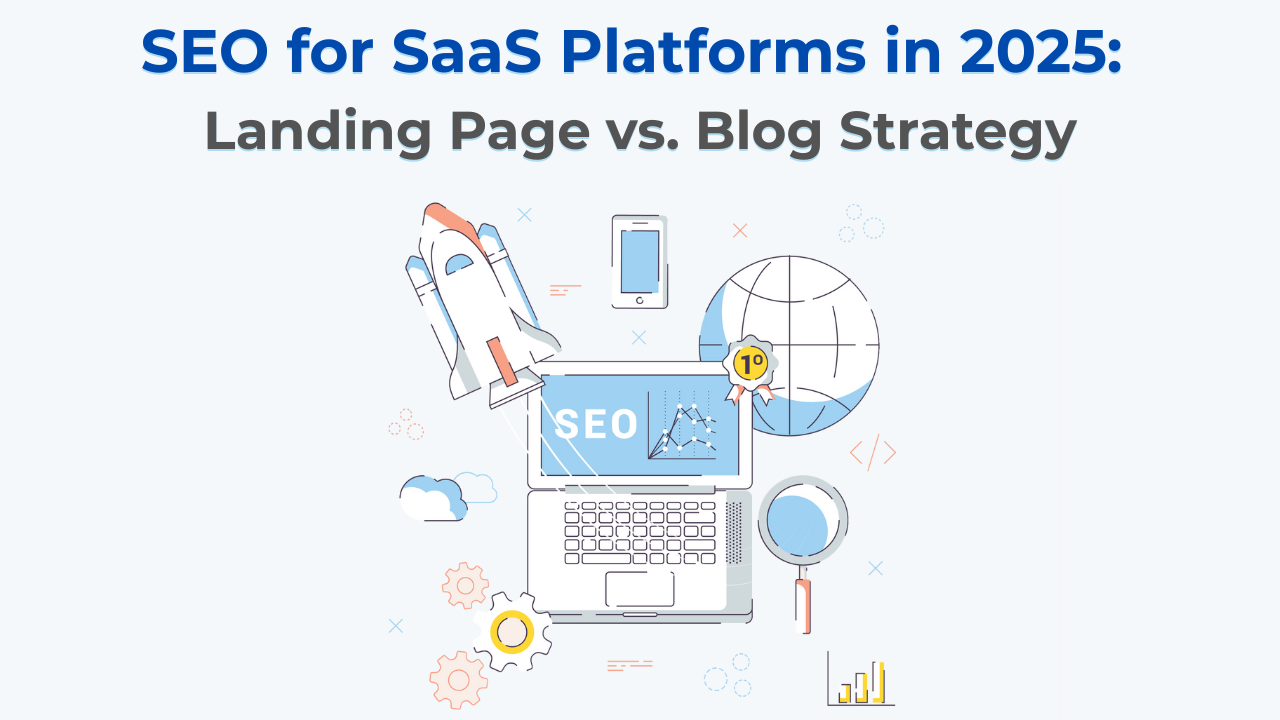 SEO for SaaS Platforms in 2025: Landing Page vs. Blog Strategy - Lumaisoft